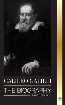 portada Galileo Galilei: The Biography of an Italian Astronomer, Physicist, and Father of Modern Science (en Inglés)