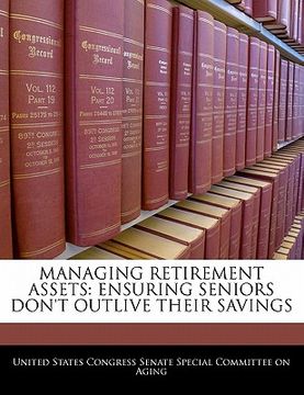 portada managing retirement assets: ensuring seniors don't outlive their savings (en Inglés)