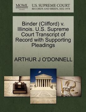 portada binder (clifford) v. illinois. u.s. supreme court transcript of record with supporting pleadings (en Inglés)