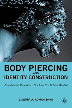 portada Body Piercing and Identity Construction: A Comparative Perspective -- New York, New Orleans, Wroc?aw