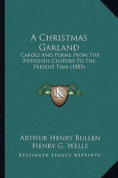portada a christmas garland a christmas garland: carols and poems from the fifteenth century to the present tcarols and poems from the fifteenth century to (en Inglés)