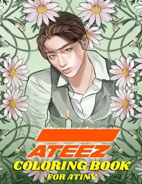portada Ateez Coloring Book for Atiny: Relaxation, Fun, Creativity, (in English)