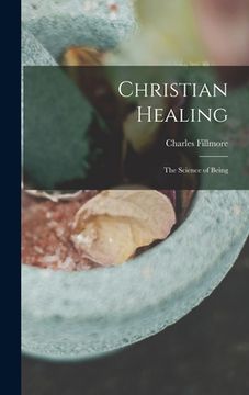 portada Christian Healing; the Science of Being (en Inglés)