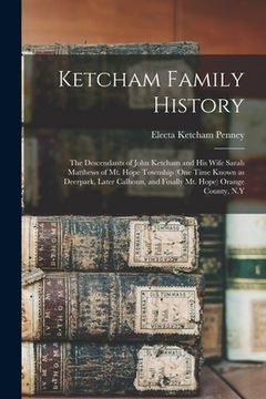 portada Ketcham Family History; the Descendants of John Ketcham and His Wife Sarah Matthews of Mt. Hope Township (one Time Known as Deerpark, Later Calhoun, a (in English)
