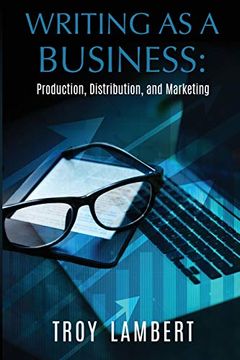 portada Writing as a Business: Production, Distribution, and Marketing (en Inglés)