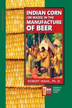 portada Indian Corn (or Maize) in The Manufacture of Beer (en Inglés)