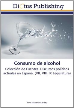 portada Consumo de alcohol: Colección de Fuentes. Discursos políticos actuales en España. (VII, VIII, IX Legislatura)