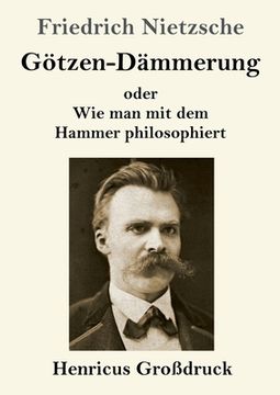 portada Götzen-Dämmerung (Großdruck): oder Wie man mit dem Hammer philosophiert (en Alemán)