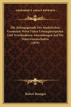 portada Die Anfangsgrunde Der Analytischen Geometrie Nebst Vielen Uebungsbeispielen Und Verschiedenen Anwendungen Auf Die Naturwissenschaften (1879) (in German)