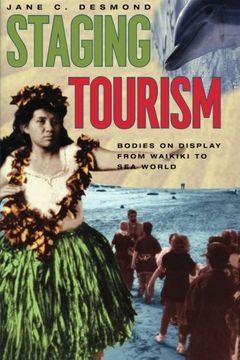 portada Staging Tourism: Bodies on Display From Waikiki to sea World 