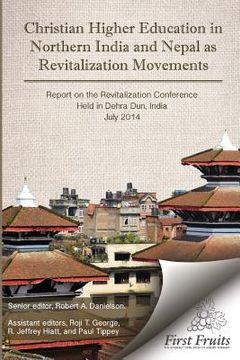 portada Christian Higher Education in Northrn India and Nepal as Revitalization Movements: Report on the Consultation on Christian Revitalization held in Dehr (en Inglés)