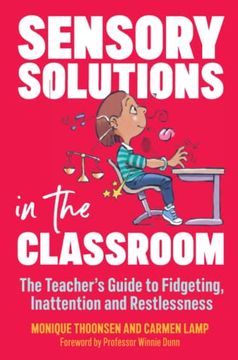 portada Sensory Solutions in the Classroom: The Teacher's Guide to Fidgeting, Inattention and Restlessness (en Inglés)