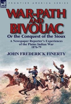 portada war-path and bivouac or the conquest of the sioux: a newspaper reporter's experiences of the plains indian war 1876-79 (en Inglés)