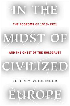 portada In the Midst of Civilized Europe: The Pogroms of 1918-1921 and the Onset of the Holocaust: The Pogroms of 1918–1921 and the Onset of the Holocaust (en Inglés)