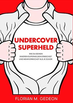 portada Undercover Superheld: Wie du Deinen Inneren Superhelden Erweckst und Mehr Erreichst als je Zuvor (en Alemán)