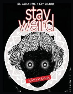 portada Stay Weird Coloring Book: Be Awesome Stay Weird (Stay Weird Coloring Books)