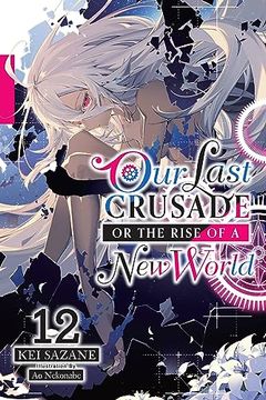 portada Our Last Crusade or the Rise of a new World, Vol. 12 (Light Novel) (Our Last Crusade or the Rise of a new World, 12) (en Inglés)