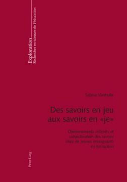 portada Des Savoirs En Jeu Aux Savoirs En « Je »: Cheminements Réflexifs Et Subjectivation Des Savoirs Chez de Jeunes Enseignants En Formation (in French)
