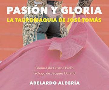 portada Pasion y Gloria: La Tauromaquia de Jose Tomas (Poemas de Cristina Padin) 