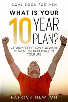 portada Goal Book for Men: What is Your 10 Year Plan? Clearly Define how you Want to Spent the Next Phase of Your Life 