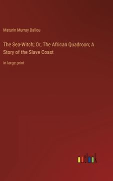 portada The Sea-Witch; Or, The African Quadroon; A Story of the Slave Coast: in large print (en Inglés)