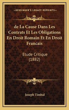 portada de La Cause Dans Les Contrats Et Les Obligations En Droit Romain Et En Droit Francais: Etude Critique (1882) (en Francés)