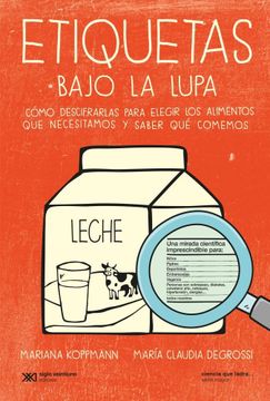 portada Etiquetas Bajo la Lupa Como Descifrarlas Para Elegir los Alimentos que Necesitamos y Saber que Come (in Spanish)