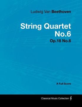 portada ludwig van beethoven - string quartet no.6 - op.18 no.6 - a full score (en Inglés)
