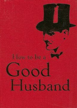 How to Be a Good Husband (en Inglés)