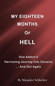 portada My Eighteen Months of Hell: One Addicts Harrowing Descent in Cocaine ... and Out Again (en Inglés)