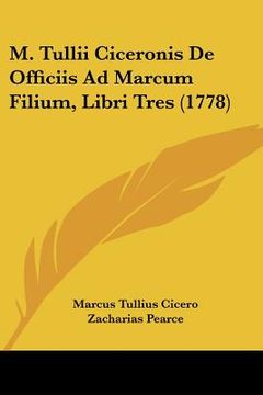 portada m. tullii ciceronis de officiis ad marcum filium, libri tres (1778) (en Inglés)