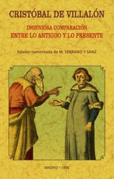 portada Cristóbal de Villalón: Ingeniosa Comparación Entre lo Antiguo y lo Presente (in Spanish)