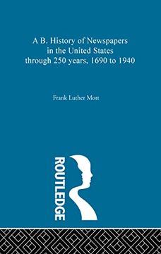 portada A b. History of Newspapers in the United States Through 250 Years, 1690 to 1940 (en Inglés)