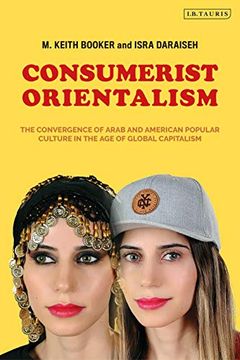 portada Consumerist Orientalism: The Convergence of Arab and American Popular Culture in the age of Global Capitalism (en Inglés)