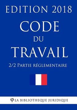 portada Code Du Travail (2/2) - Partie Réglementaire: Edition 2018 (en Francés)