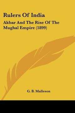 portada rulers of india: akbar and the rise of the mughal empire (1899)