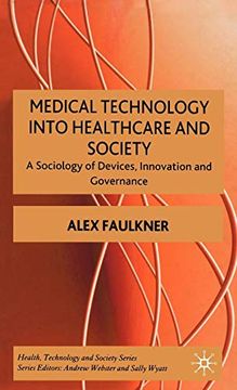 portada Medical Technology Into Healthcare and Society: A Sociology of Devices, Innovation and Governance: A Political Sociology of Technology and Governance: 0 (Health, Technology and Society) (en Inglés)