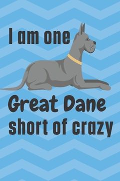 portada I am one Great Dane short of crazy: For Great Dane Dog Fans (in English)