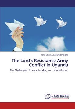 portada The Lord's Resistance Army Conflict in Uganda: The Challenges of peace building and reconciliation