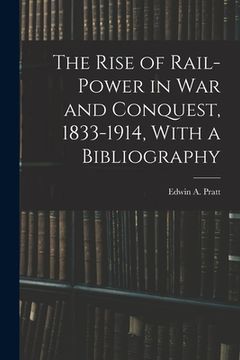 portada The Rise of Rail-power in War and Conquest, 1833-1914, With a Bibliography (en Inglés)