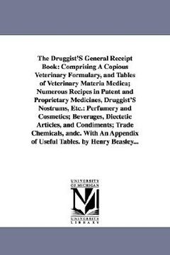 portada the druggist's general receipt book: comprising a copious veterinary formulary, and tables of veterinary materia medica; numerous recipes in patent an (en Inglés)