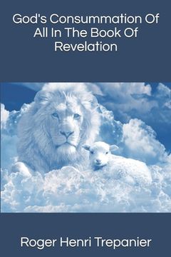 portada God's Consummation Of All In The Book Of Revelation (en Inglés)