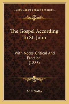 portada The Gospel According To St. John: With Notes, Critical And Practical (1883) (in English)