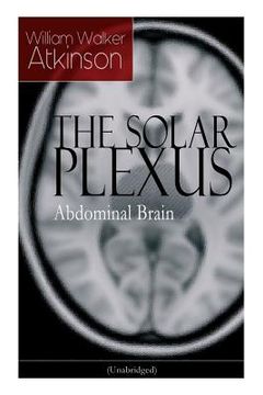 portada THE SOLAR PLEXUS - Abdominal Brain: From the American pioneer of the New Thought movement, known for Practical Mental Influence, The Secret of Success (en Inglés)