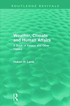 portada Weather, Climate and Human Affairs (Routledge Revivals): A Book of Essays and Other Papers