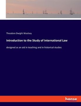 portada Introduction to the Study of International Law: designed as an aid in teaching and in historical studies