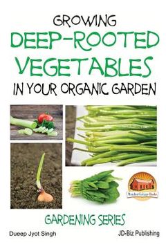 portada Growing Deep-Rooted Vegetables In Your Organic Garden (en Inglés)