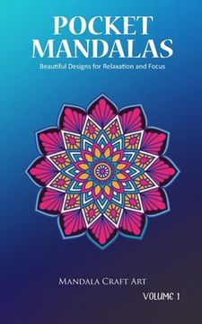 portada Pocket Mandalas Volume 1: Beautiful Designs for Relaxation and Focus ( Small Size, Unique 50 Patterns Pages For Adult Coloring And Stress Less ) (en Inglés)