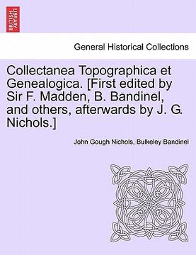portada collectanea topographica et genealogica. [first edited by sir f. madden, b. bandinel, and others, afterwards by j. g. nichols.] (en Inglés)