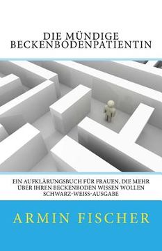 portada Die mündige Beckenbodenpatientin: Ein Aufklärungsbuch für Frauen, die mehr über Ihren Beckenboden wissen wollen - schwarz-weiß-Ausgabe (in German)